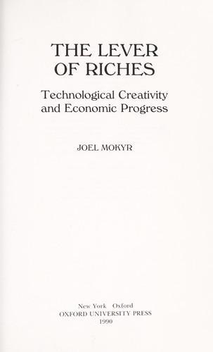 Joel Mokyr: The Lever of Riches : Technological Creativity and Economic Progress (1990, Oxford University Press)