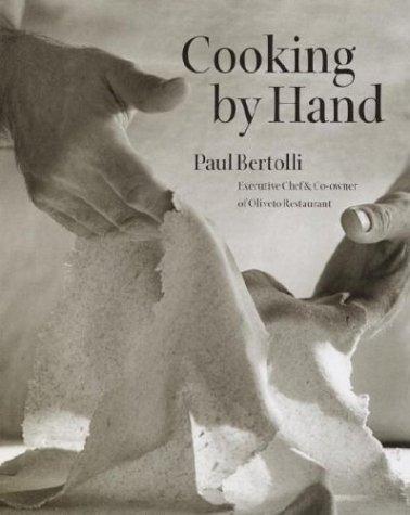 Paul Bertolli: Cooking by Hand (2003, Clarkson Potter)