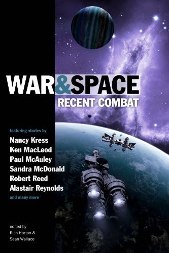 Nancy Kress, Catherynne M. Valente, Sean Wallace, Rich Horton, Ken MacLeod: War and Space: Recent Combat (2012, Prime Books)