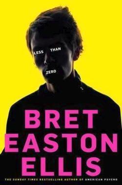 Bret Easton Ellis: Less Than Zero