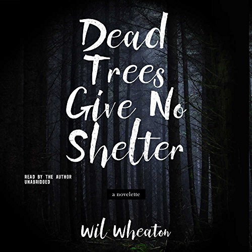Wil Wheaton, Gabrielle de Cuir: Dead Trees Give No Shelter Lib/E (AudiobookFormat, 2017, Skyboat Media)