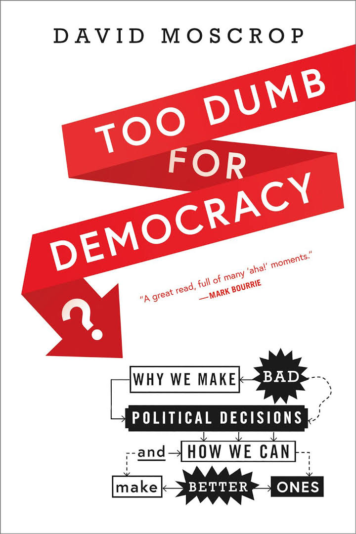 David Moscrop: Too Dumb for Democracy? (2019, Goose Lane Editions)