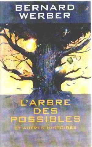 Bernard Werber: L'arbre des possibles : Et autres histoires (French language, 2003)