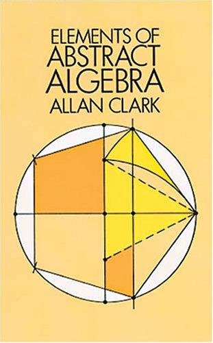 Allan Clark: Elements of abstract algebra (1984, Dover Publications)