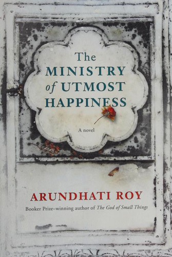 Arundhati Roy: The Ministry of Utmost Happiness (2017, Alfred A. Knopf)