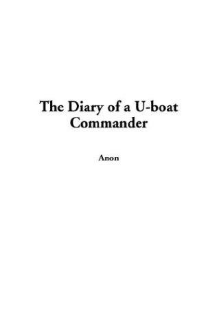 Anonymous: The Diary of a U-Boat Commander (Paperback, 2003, IndyPublish.com)