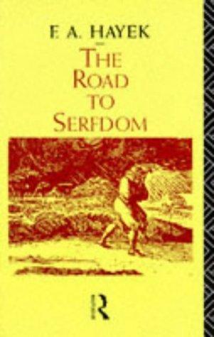 Friedrich Hayek: Road to Serfdom (1991, Routledge)