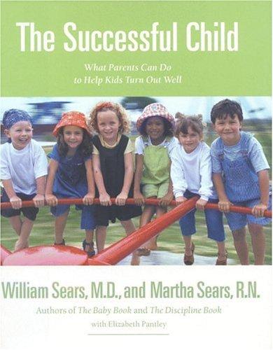 William Sears, Martha Sears, Elizabeth Pantley: The Successful Child (Hardcover, 2002, Little, Brown)