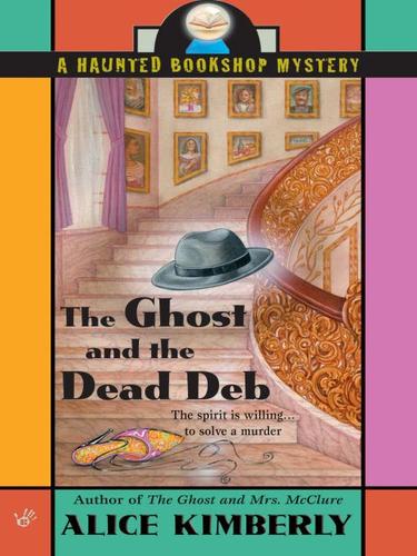 Alice Kimberly: The Ghost and the Dead Deb (EBook, 2009, Penguin USA, Inc.)