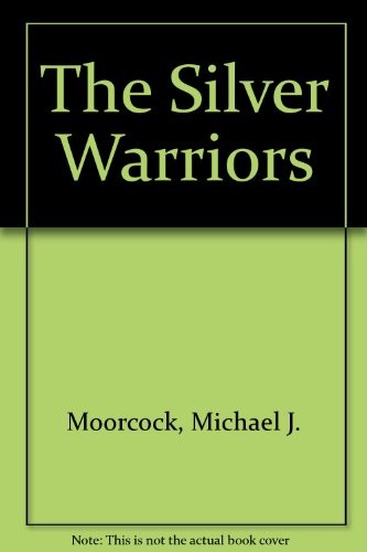 Michael Moorcock: The Silver Warriors (1986, Berkley)