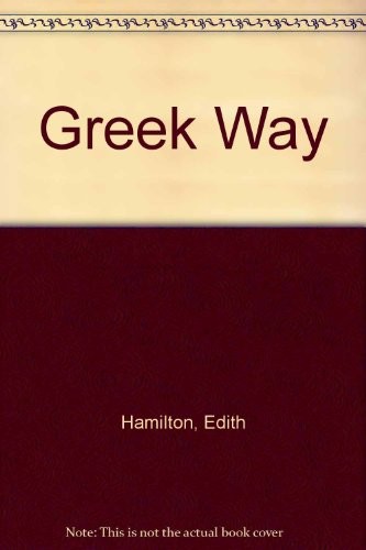 Edith Hamilton: Greek Way (Hardcover, 1972, Random House)