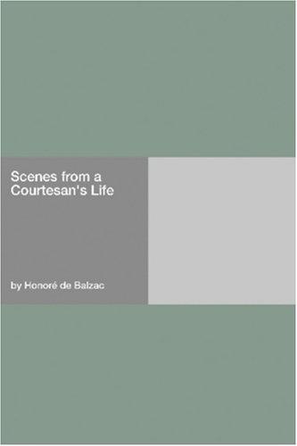 Honoré de Balzac: Scenes from a Courtesan\'s Life (Paperback, 2006, Hard Press)