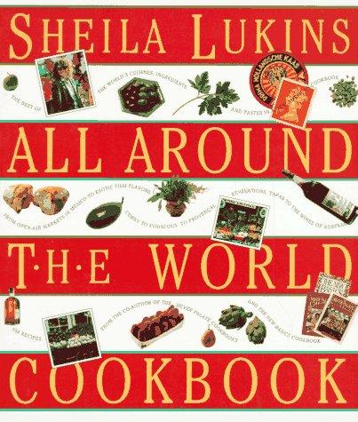 Sheila Lukins: All around the world cookbook (1994, Workman Pub., Workman Publishing Company, Workman Pub Co)