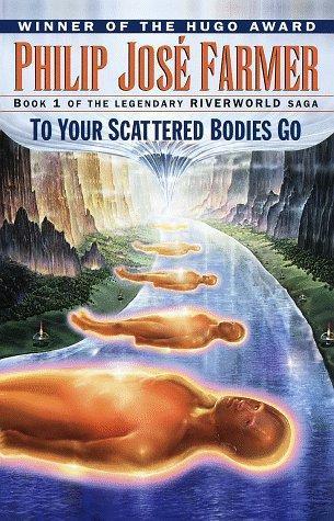 Philip José Farmer: To Your Scattered Bodies Go (Riverworld, #1) (1998, Ballantine Pub. Group)