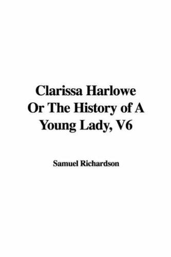 Samuel Richardson: Clarissa Harlowe or the History of a Young Lady (Paperback, 2005, IndyPublish.com)