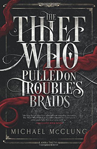 Michael McClung: The Thief Who Pulled on Trouble's Braids (Paperback, Ragnarok Publications)