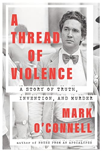 Mark O'Connell: Thread of Violence (2023, Knopf Doubleday Publishing Group, Doubleday)