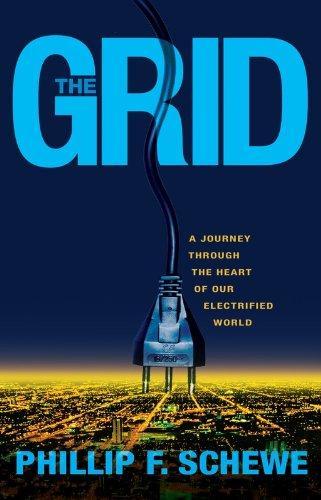 Phillip F. Schewe: The grid : a journey through the heart of our electrified world