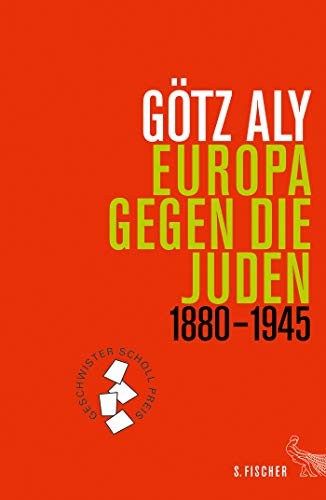 Götz Aly: Europa gegen die Juden 1880-1945 (Hardcover, 2017, FISCHER, S.)