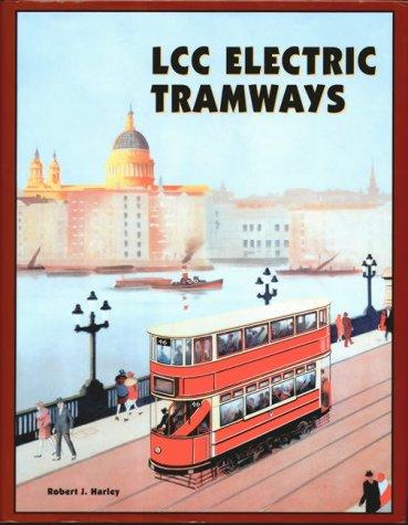 Robert J. Harley: LCC Electric Tramways (Hardcover, 2001, Capital Transport Publishing)