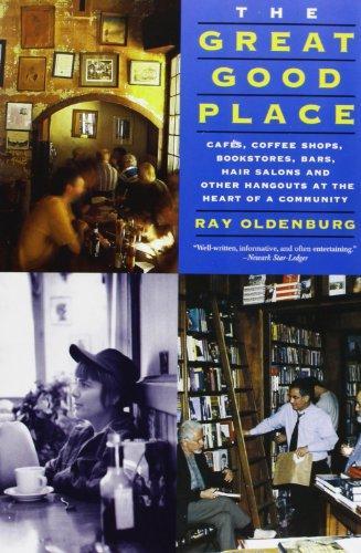 Ray Oldenburg: The Great Good Place: Cafes, Coffee Shops, Bookstores, Bars, Hair Salons, and Other Hangouts at the Heart of a Community (1999)