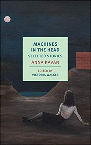 Anna Kavan: Machines in the Head: Selected Short Writing (Paperback, 2020, New York Review of Books Classics)