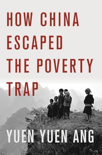 Yuen Yuen Ang: How China Escaped the Poverty Trap (2016, Cornell University Press)