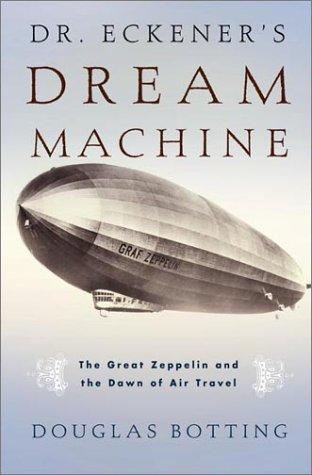 Douglas Botting: Dr. Eckener's Dream Machine (Hardcover, 2001, Henry Holt and Co.)