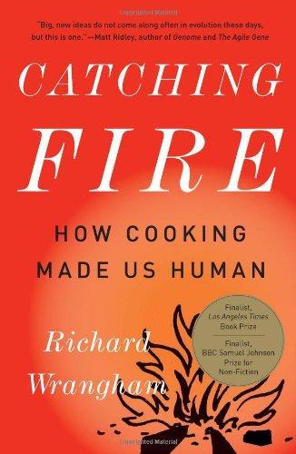 Richard Wrangham: Catching Fire: How Cooking Made Us Human (2009)