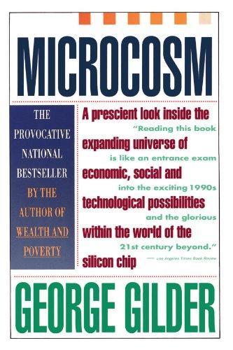 George F. Gilder: Microcosm: The Quantum Revolution In Economics And Technology (1990)