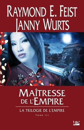 Janny Wurts, Raymond E. Feist: Trilogie de l'Empire, Tome 3 : Maîtresse de l'Empire (2011, Bragelonne)