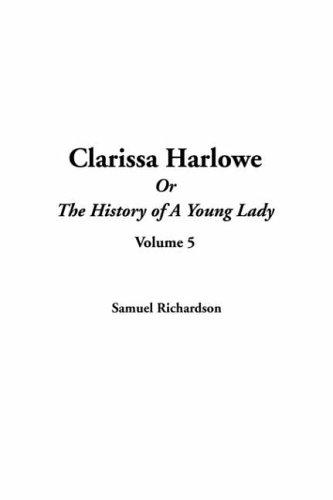 Samuel Richardson: Clarissa Harlowe Or The History Of A Young Lady (Paperback, 2004, IndyPublish.com)