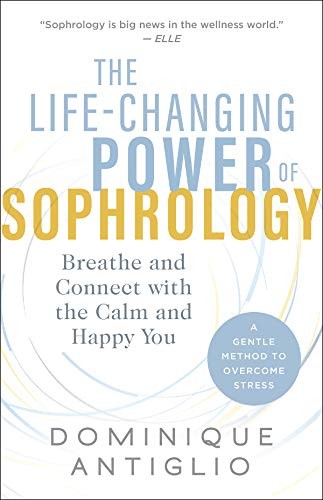 Dominique Antiglio: The Life-Changing Power of Sophrology (Paperback, 2019, New World Library)