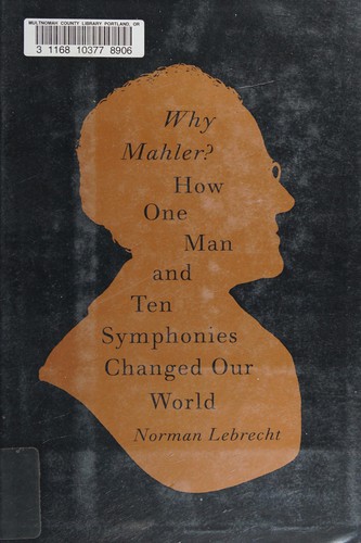 Norman Lebrecht: Why Mahler (2010, Pantheon Books)