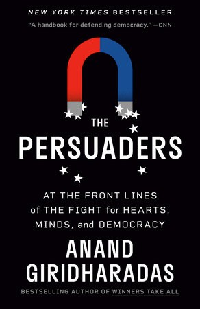 Anand Giridharadas: Persuaders (2022, Knopf Doubleday Publishing Group)