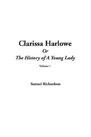 Samuel Richardson: Clarissa Harlowe Or The History Of A Young Lady (Paperback, 2004, IndyPublish.com)