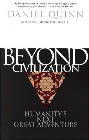 Daniel Quinn: Beyond Civilization (2000, Three Rivers Press)