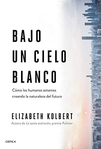 Elizabeth Kolbert, Joan Lluís Riera: Bajo un cielo blanco (Hardcover, Editorial Crítica)