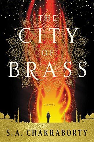 S. A. Chakraborty: The City of Brass (The Daevabad Trilogy, #1) (2017)