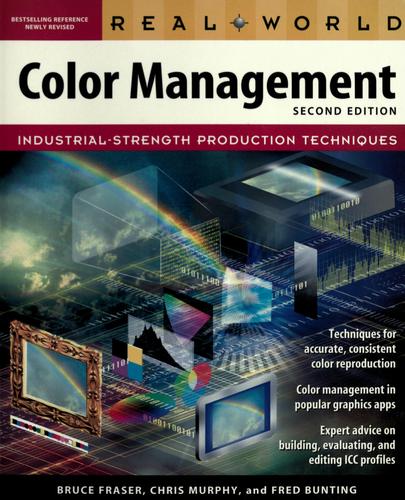 Bruce Fraser, Fred Bunting, Chris Murphy: Real world color management (Paperback, 2005, Peachpit Press)