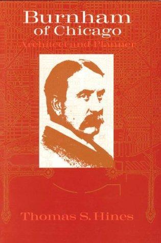 Thomas Hines: Burnham of Chicago: Architect and Planner (1974, University of Chicago Press)