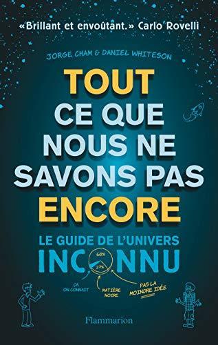 Jorge Cham, Daniel Whiteson: Tout ce que nous ne savons pas encore : le guide de l'univers inconnu (French language, 2018)