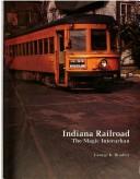 Bradley, George K.: Indiana Railroad (1991, Central Electric Railfans' Association)