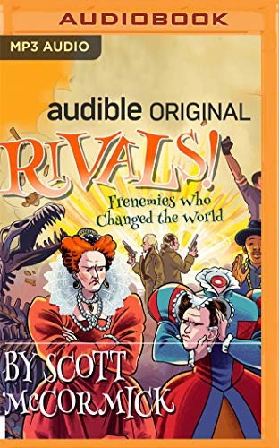 Scott McCormick, Prentice Onayemi, Samantha Turret, Khristine Hvam, Gabriel Vaughan, Josh Hurley: Rivals! Frenemies Who Changed the World (AudiobookFormat, Audible Studios on Brilliance Audio)