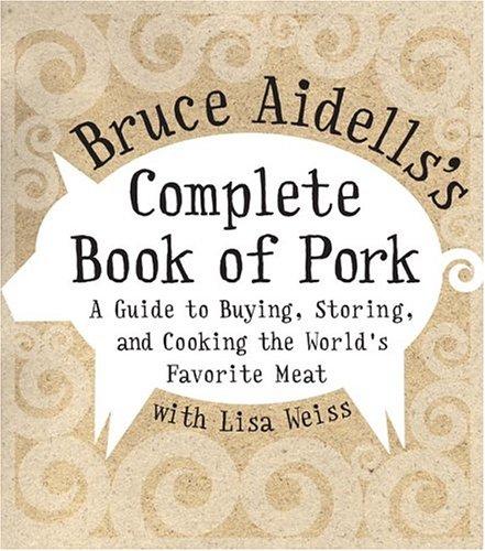 Bruce Aidells: Bruce Aidells's Complete Book of Pork (Hardcover, 2004, William Morrow Cookbooks)