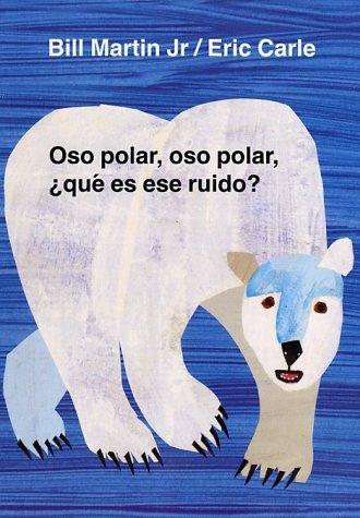 Bill Martin Jr.: Oso polar, oso polar, que es ese ruido? (Spanish language, 2002, Henry Holt and Co. (BYR))