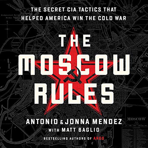 Antonio J. Mendez, Antonio Mendez, Jonna Mendez: The Moscow Rules (AudiobookFormat, 2019, Public Affairs, Hachette B and Blackstone Audio)