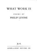 Philip Levine: What work is (1991, Knopf, Distributed by Random House)