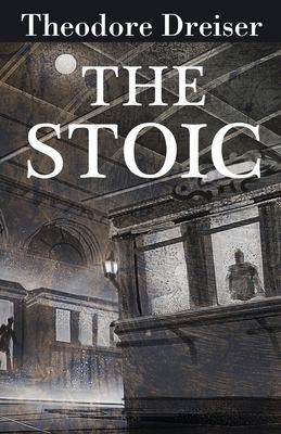 Theodore Dreiser: Stoic (2018, RosettaBooks)