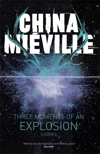 China MiÃ©ville: Three Moments of an Explosion (Paperback, 2015, Del Rey)